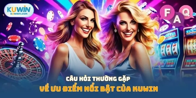 Câu hỏi thường gặp về ưu điểm nổi bật của KUWIN