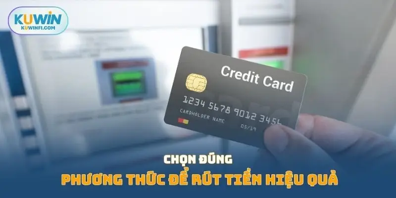 Chọn đúng phương thức để rút tiền hiệu quả