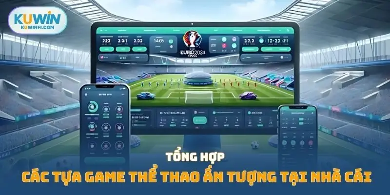 Tổng hợp các tựa game thể thao ấn tượng tại nhà cái